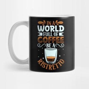 Be a Ristretto - coffee lover Mug